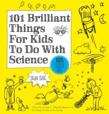 101 Brilliant Things For Kids to do With Science - Dawn Isaac (Paperback) 09-03-2017 