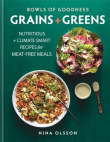 Bowls of Goodness: Grains + Greens: Nutritious + Climate Smart Recipes for Meat-free Meals - Nina Olsson (Hardback) 11-06-2020 