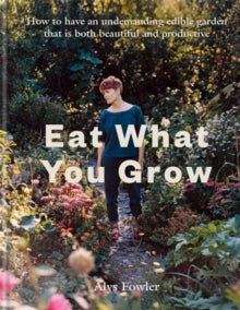 Eat What You Grow - Alys Fowler (Hardback) 29-04-2021 
