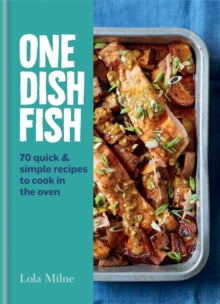 One Dish Fish: Quick and Simple Recipes to Cook in the Oven - Lola Milne (Hardback) 22-07-2021 