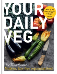 Your Daily Veg: Modern, fuss-free vegetarian food - Joe Woodhouse (Hardback) 31-03-2022 