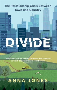 Divide: The relationship crisis between town and country - Anna Jones (Hardback) 03-03-2022 