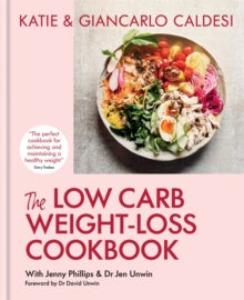 The Low Carb Weight-Loss Cookbook: Katie & Giancarlo Caldesi - Katie Caldesi & Giancarlo Caldesi (Hardback) 03-03-2022 