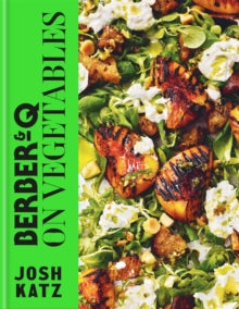 Berber&Q: On Vegetables: Recipes for barbecuing, grilling, roasting, smoking, pickling and slow-cooking - Josh Katz (Hardback) 12-05-2022 