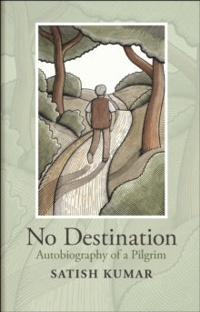 No Destination: Autobiography of a Pilgrim - Satish Kumar (Paperback) 09-09-2021 