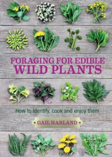 Foraging for Edible Wild Plants: How to Identify, Cook and Enjoy Them - Gail Harland (Paperback) 24-02-2022 