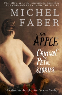 The Apple: Crimson Petal Stories - Michel Faber (Paperback) 07-04-2011 