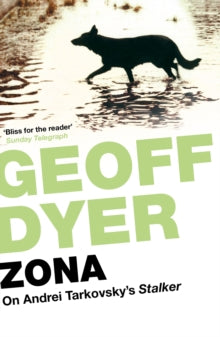 Zona: On Andrei Tarkovsky's 'Stalker' - Geoff Dyer (Paperback) 07-03-2013 