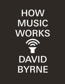 How Music Works - David Byrne (Paperback) 19-09-2013 