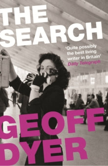 The Search - Geoff Dyer (Paperback) 07-03-2013 