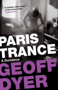 Paris Trance: A Romance - Geoff Dyer (Paperback) 10-05-2012 