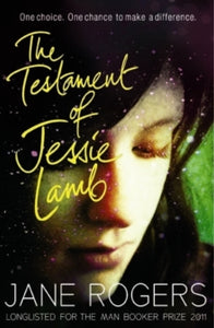 The Testament of Jessie Lamb - Jane Rogers (Paperback) 05-07-2012 Long-listed for The Man Booker Prize 2011 (UK).