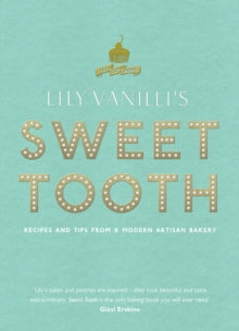 Lily Vanilli's Sweet Tooth: Recipes and Tips from a Modern Artisan Bakery - Lily Jones (Hardback) 06-09-2012 