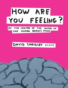 How Are You Feeling?: At the Centre of the Inside of The Human Brain's Mind - David Shrigley (Hardback) 04-10-2012 