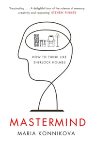 Mastermind: How to Think Like Sherlock Holmes - Maria Konnikova (Paperback) 06-02-2014 