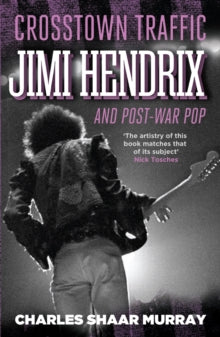 Crosstown Traffic: Jimi Hendrix and Post-war Pop - Charles Shaar Murray (Paperback) 15-11-2012 