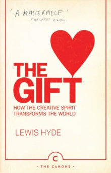 Canons  The Gift: How the Creative Spirit Transforms the World - Lewis Hyde (Paperback) 06-12-2012 