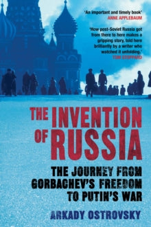 The Invention of Russia: The Journey from Gorbachev's Freedom to Putin's War - Arkady Ostrovsky (Hardback) 17-09-2015 Winner of Orwell Prize 2016.