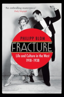 Fracture: Life and Culture in the West, 1918-1938 - Philipp Blom  (Paperback) 07-09-2017 