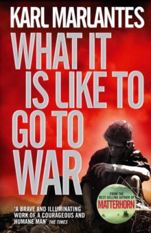 What It Is Like To Go To War - Karl Marlantes (Paperback) 01-07-2012 