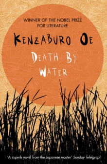 Death by Water - Kenzaburo Oe ; Deborah Boliver Boehm (Translator) (Paperback) 07-07-2016 Long-listed for The Man Booker Prize 2016 (UK).