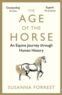 The Age of the Horse: An Equine Journey through Human History - Susanna Forrest  (Paperback) 05-10-2017 