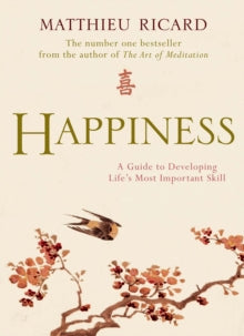 Happiness: A Guide to Developing Life's Most Important Skill - Matthieu Ricard (Paperback) 01-06-2012 