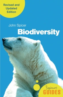 Beginner's Guides  Biodiversity: A Beginner's Guide (revised and updated edition) - John Spicer (Paperback) 06-05-2021 