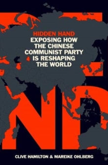 Hidden Hand: Exposing How the Chinese Communist Party is Reshaping the World - Clive Hamilton; Mareike Ohlberg (Paperback) 03-06-2021 