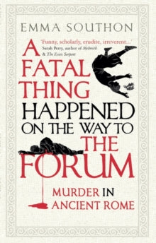 A Fatal Thing Happened on the Way to the Forum: Murder in Ancient Rome - Emma Southon (Paperback) 02-09-2021 