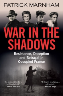 War in the Shadows: Resistance, Deception and Betrayal in Occupied France - Patrick Marnham (Paperback) 02-09-2021 