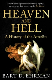 Heaven and Hell: A History of the Afterlife - Bart D. Ehrman (Paperback) 07-10-2021 