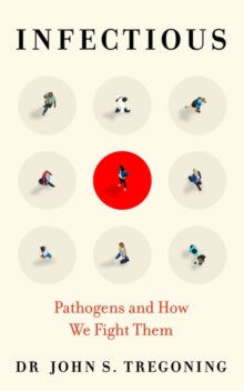 Infectious: Pathogens and How We Fight Them - Dr John S. Tregoning (Hardback) 14-10-2021 