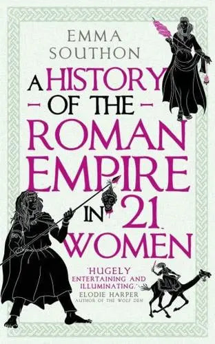 A History of the Roman Empire in 21 Women - Emma Southon (Hardback) 07-09-2023 