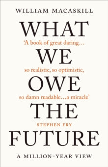 What We Owe The Future: A Million-Year View - William MacAskill (Hardback) 01-09-2022 
