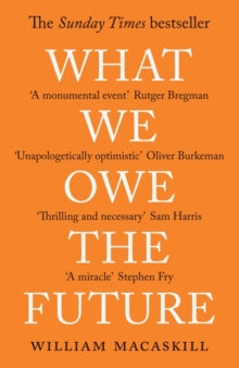 What We Owe The Future: The Sunday Times Bestseller - William MacAskill (Paperback) 07-09-2023 
