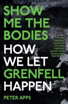Show Me the Bodies: How We Let Grenfell Happen - Peter Apps (Paperback) 10-11-2022 