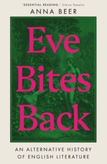Eve Bites Back: An Alternative History of English Literature - Anna Beer (Paperback) 05-10-2023 
