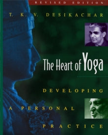 The Heart of Yoga: Developing a Personal Practice - T. K. V. Desikachar (Paperback) 01-03-1999 
