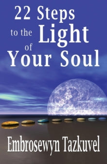 22 Steps to the Light of Your Soul - Embrosewyn Tazkuvel (Paperback) 12-01-2004 