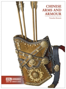Arms and Armour Series  Chinese Arms and Armour - Natasha Bennett (Paperback) 01-12-2018 