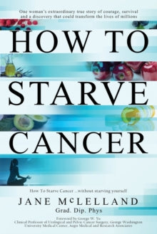 How to Starve Cancer - Jane McLelland (Paperback) 10-11-2018 