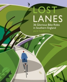 Lost Lanes: 36 Glorious Bike Rides in Southern England (London and the South-East): 1 - Jack Thurston (Paperback) 28-08-2013 