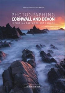 Fotovue Photo-Location Guides  Photographing Cornwall and Devon: The Most Beautiful Places to Visit - Adam Burton (Paperback) 18-07-2016 