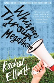 Whispers Through a Megaphone - Rachel Elliott (Paperback) 04-08-2016 Long-listed for The Women's Prize for Fiction 2016.