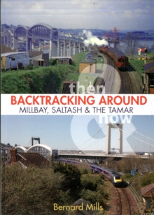 Backtracking Then & Now 2 Backtracking Around Millbay, Devonport and the Tamar: Then & Now - Bernard Mills (Paperback) 15-11-2016 