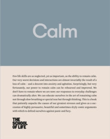 Calm: Educate yourself in the art of remaining calm, and learn how to defend yourself from panic and fury - The School of Life (Hardback) 06-10-2016 