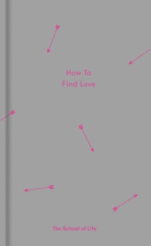 How to Find Love - The School of Life (Hardback) 27-07-2017 