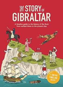 The Story of Gibraltar: A timeline guide to the history of the Rock from earliest times to the present day - Patrick Skipworth (Hardback) 17-11-2017 