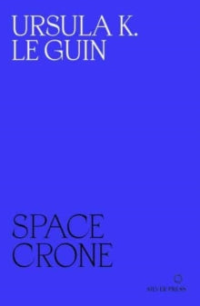 Space Crone - Ursula K. Le Guin (Paperback) 04-03-2023 